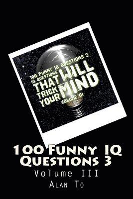 bokomslag 100 Funny IQ Questions 3: IQ Questions That Will Trick Your Mind