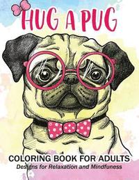 bokomslag Hug a Pug coloring book for adults: Much loved dogs and puppies coloring book for grown ups