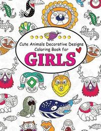 bokomslag Cute Animals Decorative Design Coloring Book for Girls: Coloring Books for Girls 2-4, 4-8, 9-12, Teens & Adults
