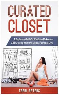 bokomslag Curated Closet: A Beginners Guide To Wardrobe Makeovers And Creating Your Own Unique Personal Style