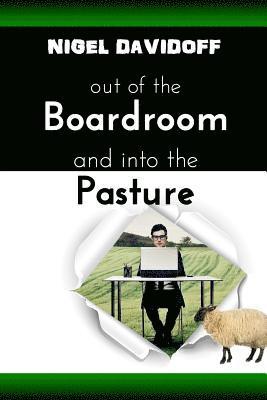 Nigel Davidoff - Out of the Boardroom and Into the Pasture: A Little Lesson About Leading with Love, Häftad
