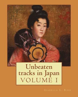 bokomslag Unbeaten tracks in Japan: an account of travels on horseback in the interior: including visits to the aborigines of Yezo and the shrines of Nikk