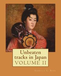 bokomslag Unbeaten tracks in Japan: an account of travels on horseback in the interior: including visits to the aborigines of Yezo and the shrines of Nikk