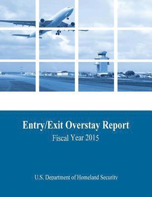 bokomslag Entry/Exit Overstay Report: Fiscal Year 2015