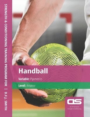 bokomslag DS Performance - Strength & Conditioning Training Program for Handball, Plyometrics, Amateur