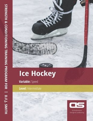 bokomslag DS Performance - Strength & Conditioning Training Program for Ice Hockey, Speed, Intermediate