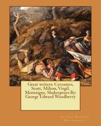 bokomslag Great writers: Cervantes, Scott, Milton, Virgil, Montaigne, Shakespeare.By: George Edward Woodberry