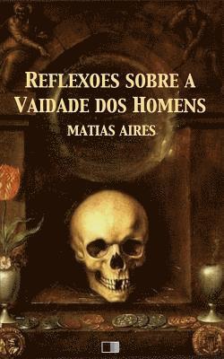 Matias Aires - Reflexões sobre a Vaidade dos Homens, Häftad