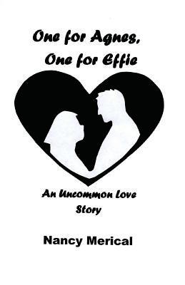 One for Agnes, One for Effie: An Uncommon Love Story 1