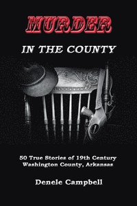 bokomslag Murder In The County: 50 True Stories of the Old West