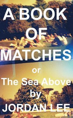 Jordan Lee - A Book of Matches: or The Sea Above, Häftad