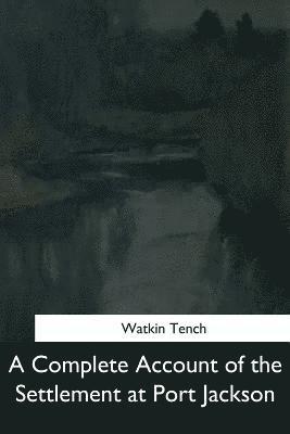 Watkin Tench - A Complete Account of the Settlement at Port Jackson, Häftad