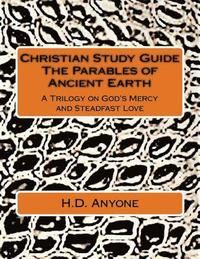 bokomslag Christian Study Guide The Parables of Ancient Earth: A Trilogy on God's Mercy and Steadfast Love