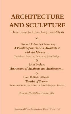 Architecture and Sculpture. Three essays by Freart, Evelyn and Alberti 1