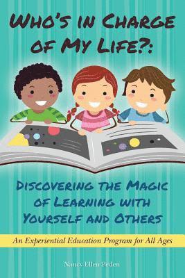 bokomslag Who's in Charge of My Life? Discovering the Magic of Learning with Yourself and Others: An Experiential Education Program for All Ages