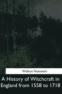 bokomslag A History of Witchcraft in England from 1558 to 1718