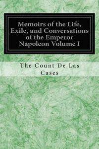 bokomslag Memoirs of the Life, Exile, and Conversations of the Emperor Napoleon Volume I