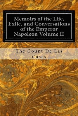 Memoirs of the Life, Exile, and Conversations of the Emperor Napoleon Volume II 1