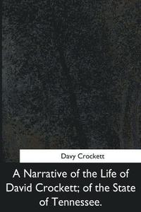 bokomslag A Narrative of the Life of David Crockett, of the State of Tennessee