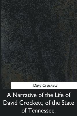Davy Crockett - A Narrative of the Life of David Crockett, of the State of Tennessee, Häftad