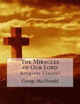 bokomslag The Miracles of Our Lord: Religious Classics