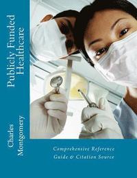 bokomslag Publicly Funded Healthcare: Comprehensive Reference Guide & Citation Source