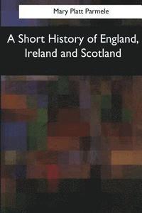 bokomslag A Short History of England, Ireland and Scotland