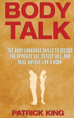 Body Talk: The Body Language Skills to Decode the Opposite Sex, Detect Lies, and Read Anyone Like a Book 1