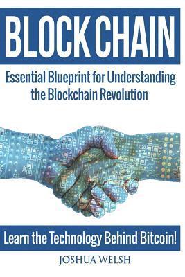 Blockchain: Essential Blueprint for Understanding the Blockchain Revolution - Learn the Technology Behind Bitcoin! 1