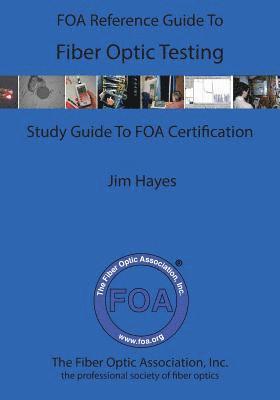 The FOA Reference Guide To Fiber Optic Testing