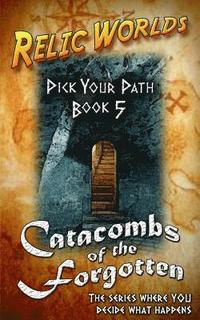 bokomslag Relic Worlds: Pick Your Path 5 - Catacombs of the Forgotten