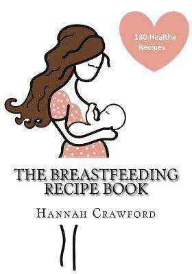 Hannah Crawford - The Breastfeeding Recipe Book, Häftad