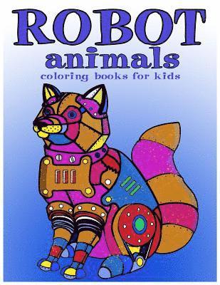 Robot animals Coloring Books for Kids: coloring books for kids ages 8-12 1