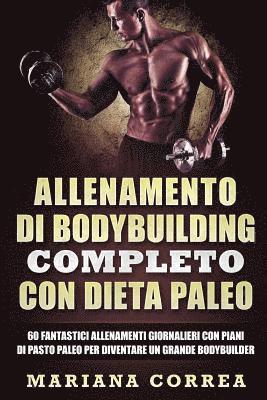 bokomslag ALLENAMENTO Di BODYBUILDING COMPLETO CON DIETA PALEO: 60 FANTASTICI ALLENAMENTI GIORNALIERI CON PIANI Di PASTO PALEO PER DIVENTARE UN GRANDE BODYBUILD