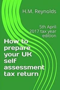 bokomslag How to prepare your UK self assessment tax return: 5th April 2017 tax year edition