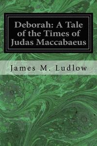 bokomslag Deborah: A Tale of the Times of Judas Maccabaeus