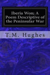 bokomslag Iberia Won; A Poem Descriptive of the Peninsular War