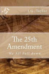 bokomslag The 25th Amendment: We All Fall down