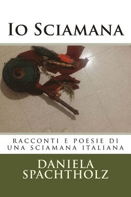 IO Sciamana: Racconti E Poesie Di Una Sciamana Italiana 1