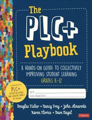 Douglas Fisher, Nancy Frey, John T. Almarode, Karen T. Flories, Dave Nagel - The PLC+ Playbook, Grades K-12, Häftad