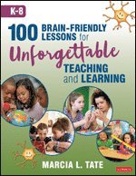 Marcia L. Tate - 100 Brain-Friendly Lessons for Unforgettable Teaching and Learning (K-8), Häftad