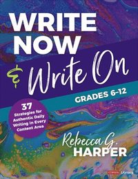 bokomslag Write Now & Write On, Grades 6-12: 37 Strategies for Authentic Daily Writing in Every Content Area