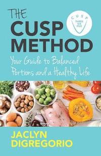 bokomslag The CUSP Method: Your Guide to Balanced Portions & a Healthy Life