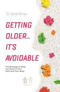 bokomslag Getting Older...It's Avoidable!: The Strategy to Keep the Youth of Your Cells and Your Body