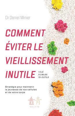 bokomslag Comment éviter le vieillissement inutile: Stratégie pour maintenir la jeunesse de vos cellules et de votre corps