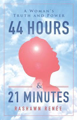 44 Hours & 21 Minutes: A Woman's Truth and Power 1