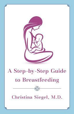 bokomslag A Step-by-Step Guide to Breastfeeding