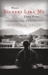 bokomslag When Sinners Like Me Come Home: Searching for Life After War