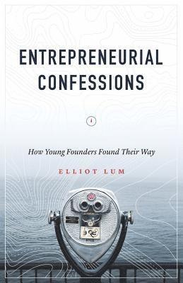 bokomslag Entrepreneurial Confessions: How Young Founders Found Their Way