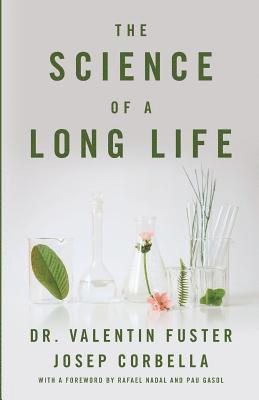 Josep Corbella, Valentin Fuster - The Science of a Long Life: The Art of Living More and the Science of Living Better, Häftad